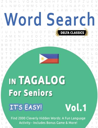 WORD SEARCH IN TAGALOG FOR SENIORS - IT'S EASY! VOL.1 - DELTA CLASSICS - FIND 2000 CLEVERLY HIDDEN WORDS: A FUN LANGUAGE ACTIVITY - INCLUDES BONUS GAME & MORE! WORD SEARCH IN TAGALOG FOR SENIORS - IT'S EASY! VOL.1 - DELTA CLASSICS - FIND 2000 CLEVERLY HIDDEN WORDS: A FUN LANGUAGE ACTIVITY - INCLUDES BONUS GAME & MORE! von LINGUAS CLASSICS