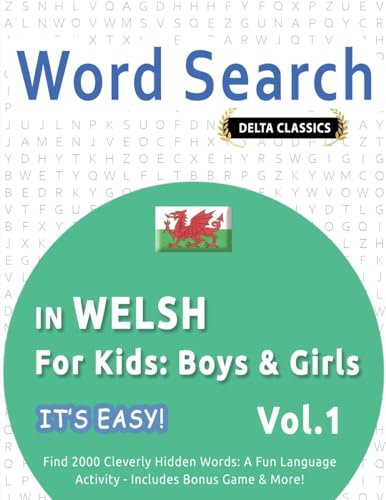WORD SEARCH IN WELSH FOR KIDS: BOYS & GIRLS - IT'S EASY! VOL.1 - DELTA CLASSICS - FIND 2000 CLEVERLY HIDDEN WORDS: A FUN LANGUAGE ACTIVITY - INCLUDES BONUS GAME & MORE! WORD SEARCH IN WELSH FOR KIDS: BOYS & GIRLS - IT'S EASY! VOL.1 - DELTA CLASSICS - FIND 2000 CLEVERLY HIDDEN WORDS: A FUN LANGUAGE ACTIVITY - INCLUDES BONUS GAME & MORE! von LINGUAS CLASSICS