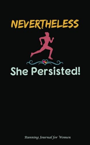 Nevertheless She Persisted Running Journal for Women: DIY Diary Planner Log Book - Softcover, 100 Lined Pages + 8 Blank (54 Sheets), Small Size 5"x8" BLACK von CreateSpace Independent Publishing Platform