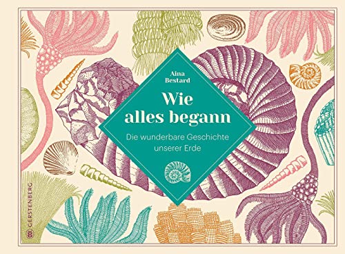 Wie alles begann: Die wunderbare Geschichte unserer Erde von Gerstenberg Verlag