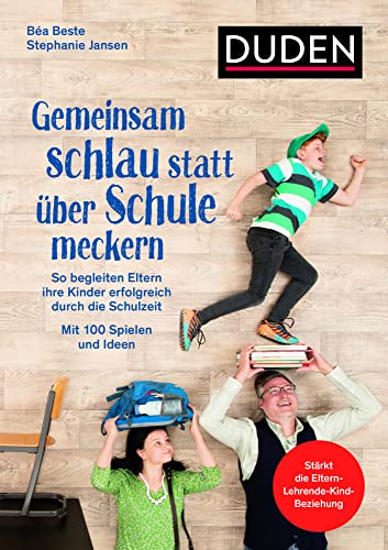 Gemeinsam schlau statt über Schule meckern: So begleiten Eltern ihre Kinder erfolgreich durch die Schulzeit. Mit 100 Spielen und Ideen. Stärkt die ... Von Familien getestet. (Elternratgeber) von Duden