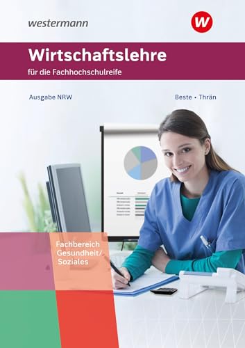 Wirtschaftslehre für die Fachhochschulreife - Nordrhein-Westfalen: Fachrichtung Gesundheit und Soziales Schülerband (Wirtschaftslehre für die Fachhochschulreife: Fachbereich Gesundheit/Soziales)