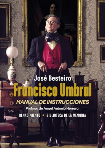 Francisco Umbral, manual de instrucciones (Biblioteca de la Memoria, Band 12) von Editorial Renacimiento