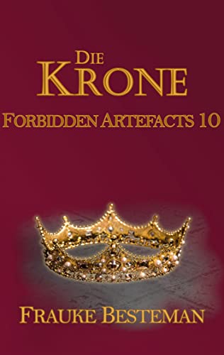 Die Krone: Forbidden Artefacts 10 von Books on Demand GmbH