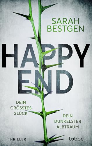 Happy End: Dein größtes Glück. Dein dunkelster Albtraum. Thriller. Fesselndes Debüt um dunkle Abgründe hinter der Fassade einer scheinbar heilen Welt Happy End: Dein größtes Glück. Dein dunkelster Albtraum. Thriller. Fesselndes Debüt um dunkle Abgründe hinter der Fassade einer scheinbar heilen Welt