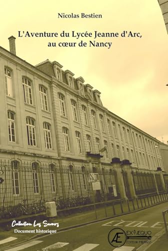 L´AVENTURE DU LYCÉE JEANNE D´ARC, AU COEUR DE NANCY von EX AEQUO