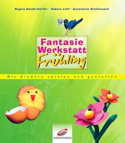 Fantasiewerkstatt Frühling: Mit Kindern spielen und gestalten