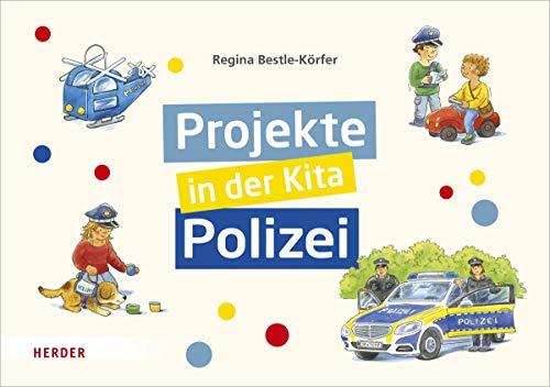 Projekte in der Kita: Polizei von VERLAG HERDER GMBH