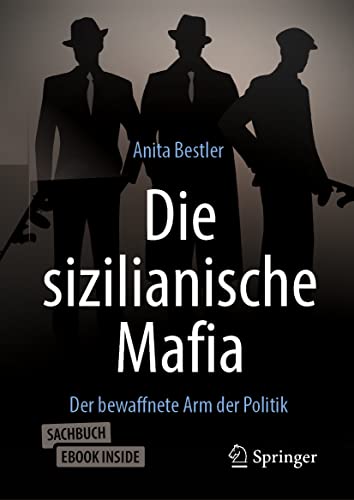 Die sizilianische Mafia: Der bewaffnete Arm der Politik von Springer