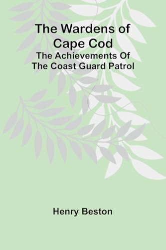 The Wardens of Cape Cod: The achievements of the Coast Guard Patrol von Alpha Edition
