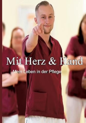 Mit Herz & Hand: Mein Leben in der Pflege von BOD