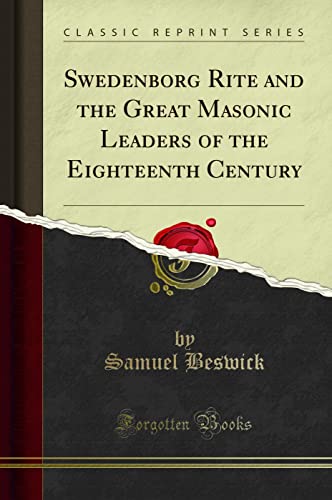 Swedenborg Rite and the Great Masonic Leaders of the Eighteenth Century (Classic Reprint) von Forgotten Books