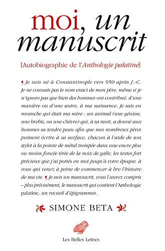 Moi, Un Manuscrit: Autobiographie de l'Anthologie Palatine von Les Belles Lettres