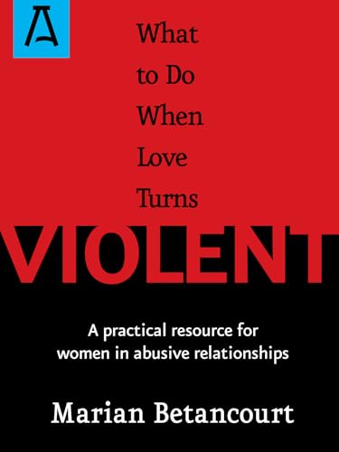 What to Do When Love Turns Violent: A Practical Resource for Women in Abusive Relationships