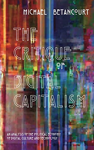 The Critique of Digital Capitalism: An Analysis of the Political Economy of Digital Culture and Technology von Punctum Books