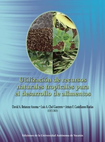Utilización de recursos naturales tropicales para el desarrollo de alimentos Utilización de recursos naturales tropicales para el desarrollo de alimentos von Universidad Autónoma de Yucatán