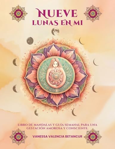Nueve Lunas En Mi: Libro De Mandalas Y Guía Semanal Para Una Gestación Amorosa Y Consciente von Americas Book writing