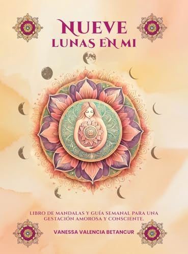 Nueve Lunas En Mi: Libro De Mandalas Y Guía Semanal Para Una Gestación Amorosa Y Consciente von Americas Book writing