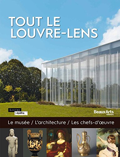 tout le louvre-lens: LE MUSEE,L'ARCHITECTURE, LES CHEFS-D'OEUVRE