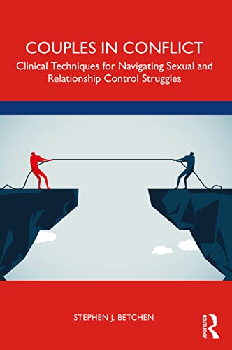 Couples in Conflict: Clinical Techniques for Navigating Sexual and Relationship Control Struggles von Routledge