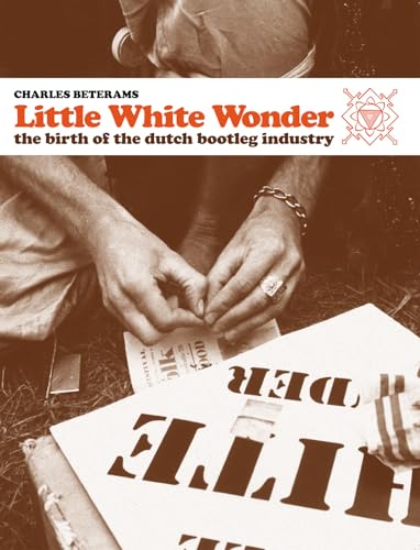 Little White Wonder - The Birth of the Dutch Bootleg Industry (Englische Ausgabe)