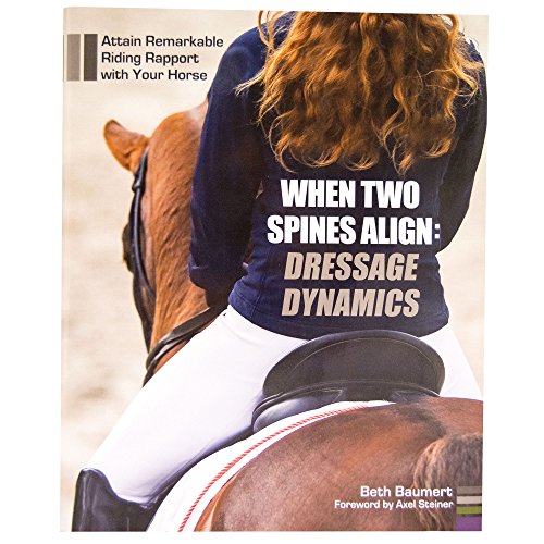 When Two Spines Align: Dressage Dynamics: Attain Remarkable Riding Rapport with Your Horse von Trafalgar Square Books