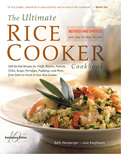 The Ultimate Rice Cooker Cookbook - Rev: 250 No-Fail Recipes for Pilafs, Risottos, Polenta, Chilis, Soups, Porridges, Puddings, and More: 250 No-Fail ... from Start to Finish in Your Rice Cooker