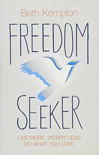 Freedom Seeker: Live More. Worry Less. Do What You Love.