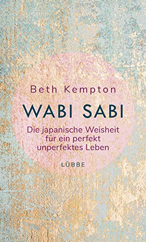 Wabi-Sabi: Die japanische Weisheit für ein perfekt unperfektes Leben von Lübbe