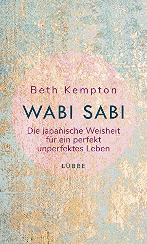 Wabi-Sabi: Die japanische Weisheit für ein perfekt unperfektes Leben von Bastei Lübbe
