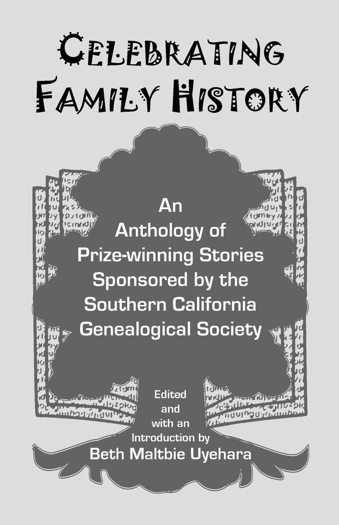 Celebrating Family History an Anthology of Prize-Winning Stories Sponsored by the Southern California Genealogical Society von Heritage Books Inc.