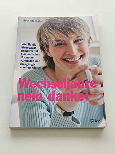 Wechseljahre - nein danke!: Wie Sie die Menopause risikofrei mit bioidentischen Hormonen vermeiden und rückgängig machen können