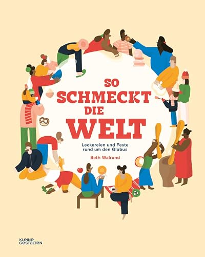 So schmeckt die Welt: Leckerbissen und Feste rund um den Globus: Leckereien und Feste rund um den Globus von Gestalten, Die, Verlag