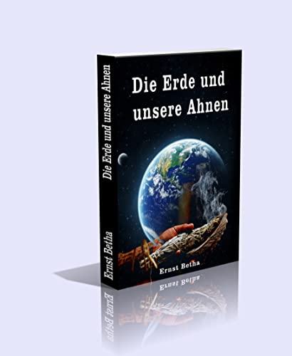 Die Erde und unsere Ahnen. Aus der Reihe: Die Erde und der Mensch, Band 1. Mit zahlreichen Illustrationen. - Nach der zweiten vollständig neubearbeiteten Auflage.