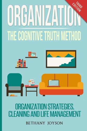 Organization: The Cognitive Truth Method: Organization Strategies, Cleaning & Life Management von CreateSpace Independent Publishing Platform