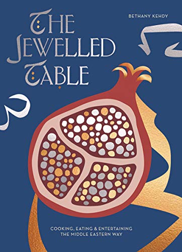 The Jewelled Table: Cooking, Eating & Entertaining the Middle Eastern Way