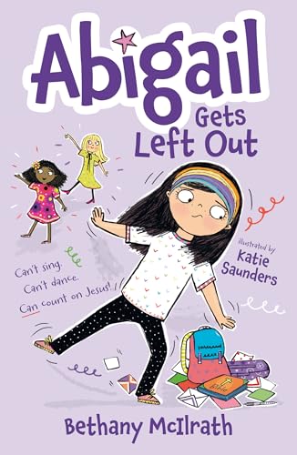 Abigail Gets Left Out: Can’t sing. Can’t dance. Can count on Jesus! (Christian fiction novel exploring friendship. Great gift for kids ages 7+ middle grade.) von Good Book Co