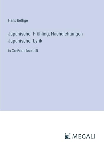 Japanischer Frühling; Nachdichtungen Japanischer Lyrik: in Großdruckschrift von Megali Verlag