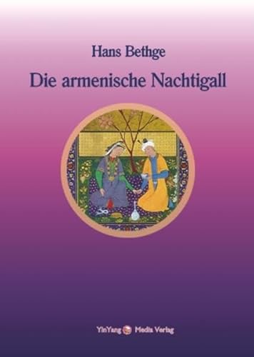 Nachdichtungen orientalischer Lyrik / Die armenische Nachtigall: Die Lieder des Nahabed Kutschak und anderer armenischer Dichter. Nachdichtungen ... Bearbeitungen Hans Bethges aus dem Nachlass