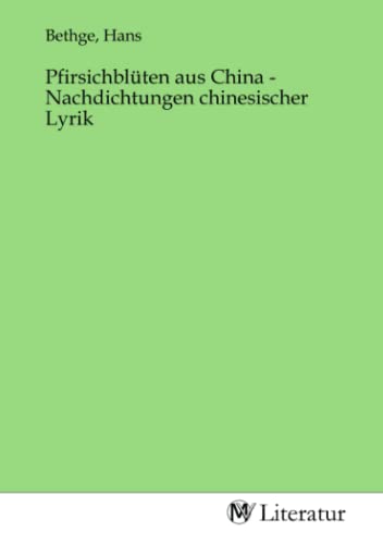 Pfirsichblüten aus China - Nachdichtungen chinesischer Lyrik: DE