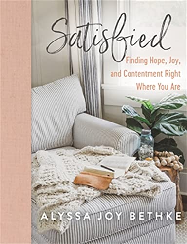 Satisfied: Finding Hope, Joy, and Contentment Right Where You Are von Worthy Books