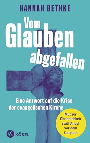 Vom Glauben abgefallen: Mut zur Christlichkeit statt Angst vor dem Zeitgeist: Eine Antwort auf die Krise der evangelischen Kirche Vom Glauben abgefallen: Mut zur Christlichkeit statt Angst vor dem Zeitgeist: Eine Antwort auf die Krise der evangelischen Kirche von Kösel-Verlag