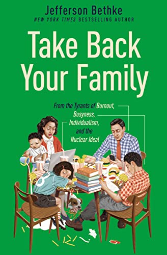 Take Back Your Family: From the Tyrants of Burnout, Busyness, Individualism, and the Nuclear Ideal von Thomas Nelson