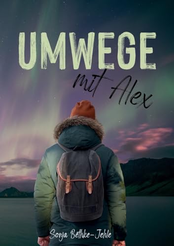 Umwege mit Alex: Ein emotionaler Roadtrip zu den Polarlichtern Nordschwedens von Books on Demand