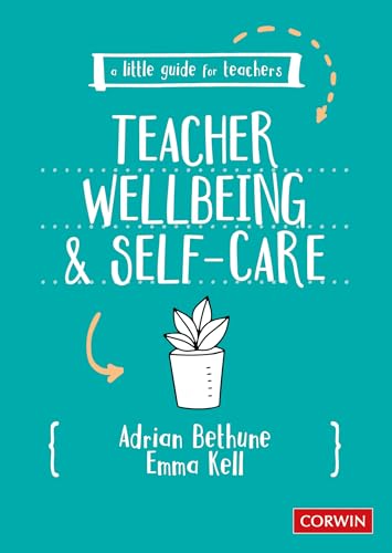 A Little Guide for Teachers: Teacher Wellbeing and Self-care von Sage Publications