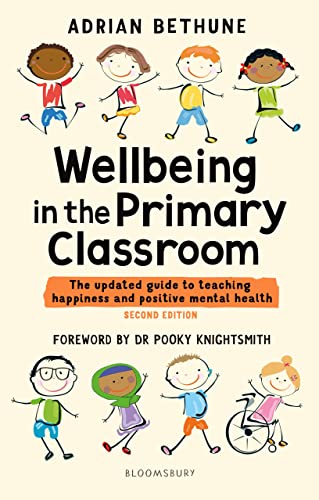 Wellbeing in the Primary Classroom: The updated guide to teaching happiness and positive mental health von Bloomsbury Education