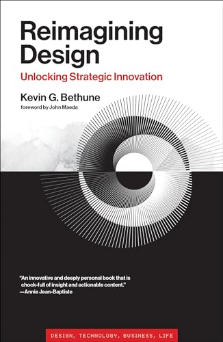 Reimagining Design: Unlocking Strategic Innovation (Simplicity: Design, Technology, Business, Life)