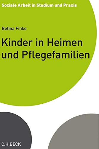 Kinder in Heimen und Pflegefamilien: Rechtliche Rahmenbedingungen stationärer Jugendhilfe (Soziale Arbeit in Studium und Praxis) von Beck C. H.