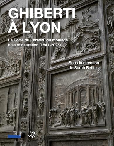 Ghiberti à Lyon: La Porte du Paradis, du moulage à sa restauration (1841-2025) von PU LYON