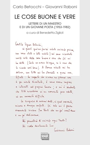 Le cose buone e vere. Lettere di un maestro e di un giovane poeta (1953-1982) (Biblioteca) von Interlinea